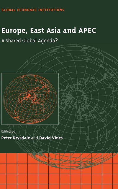 Europe, East Asia and APEC: A Shared Global Agenda? (Global Economic Institutions, Series Number 1)