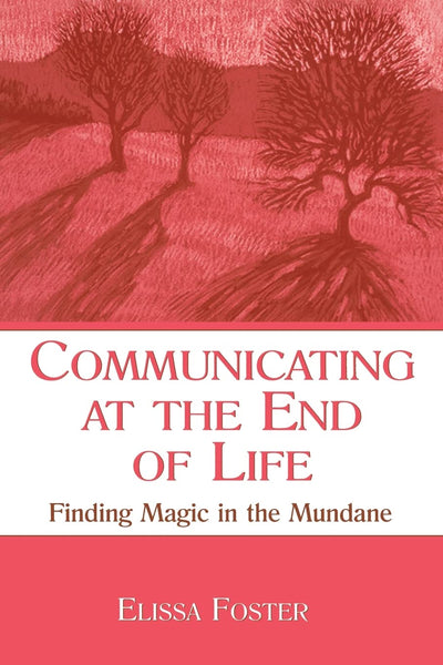 Communicating at the End of Life (LEA's Series on Personal Relationships)