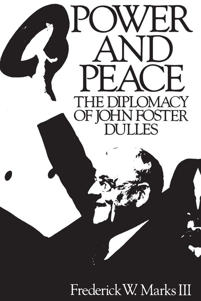 Power and Peace: The Diplomacy of John Foster Dulles
