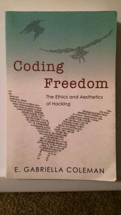Coding Freedom: The Ethics and Aesthetics of Hacking