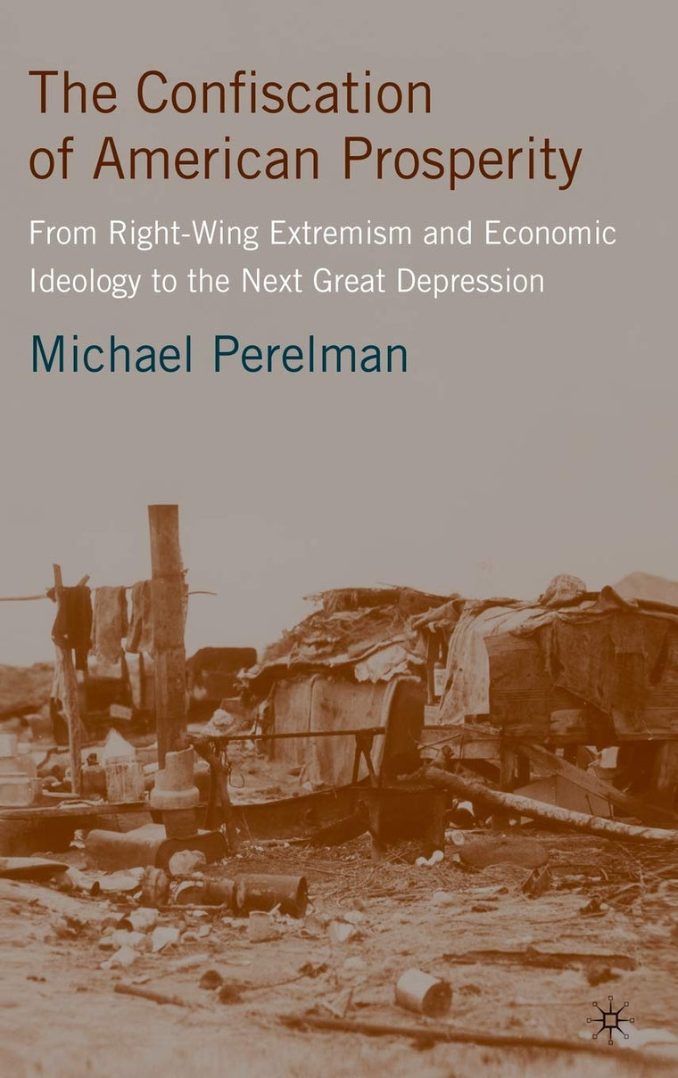 The Confiscation of American Prosperity: From Right-Wing Extremism and Economic Ideology to the Next Great Depression