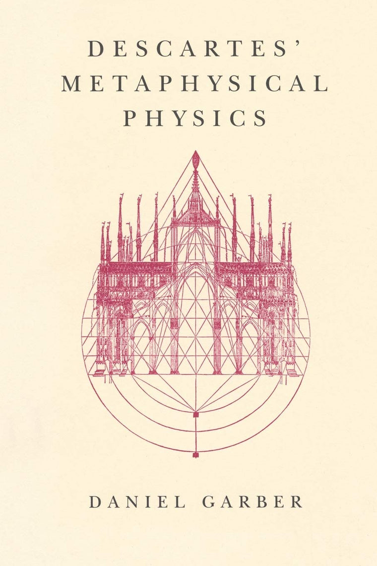 Descartes' Metaphysical Physics (Science and Its Conceptual Foundations series)