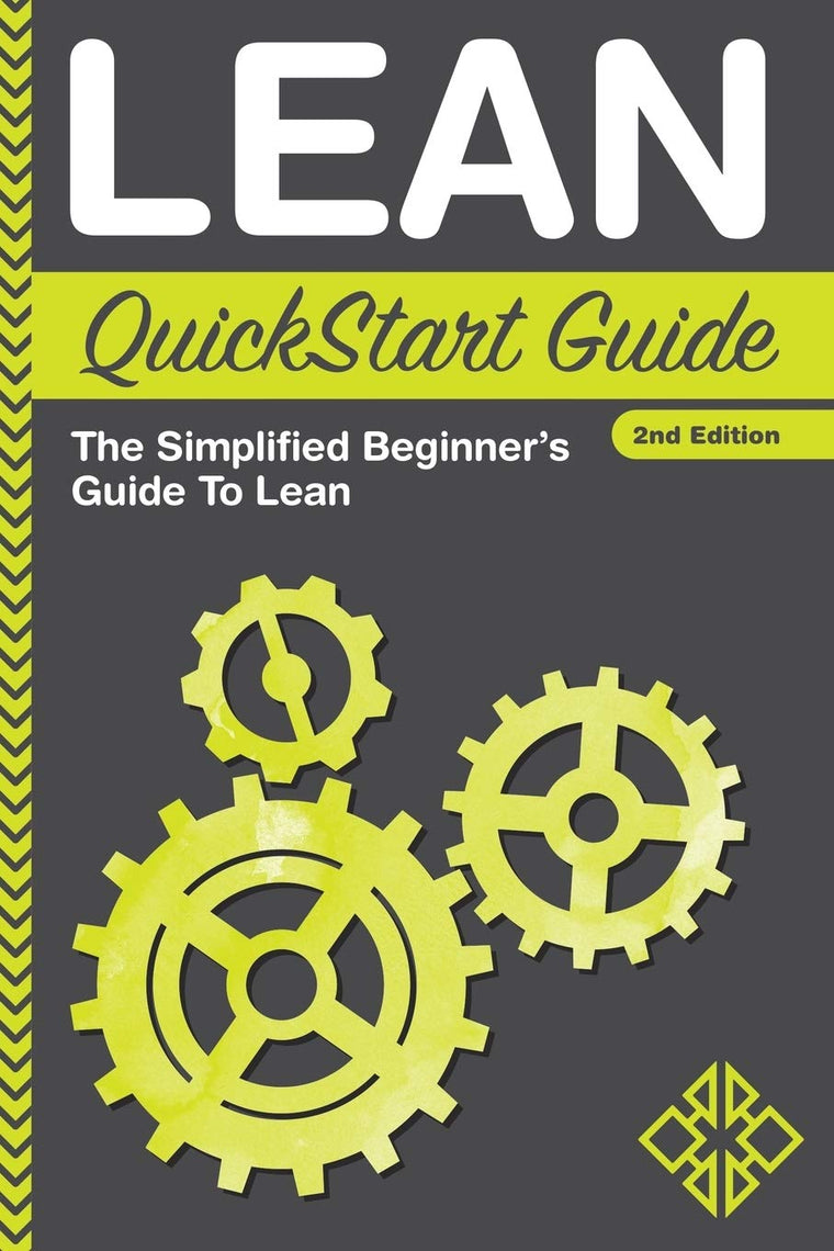 Lean QuickStart Guide: A Simplified Beginner's Guide To Lean (QuickStart Guides - Business)