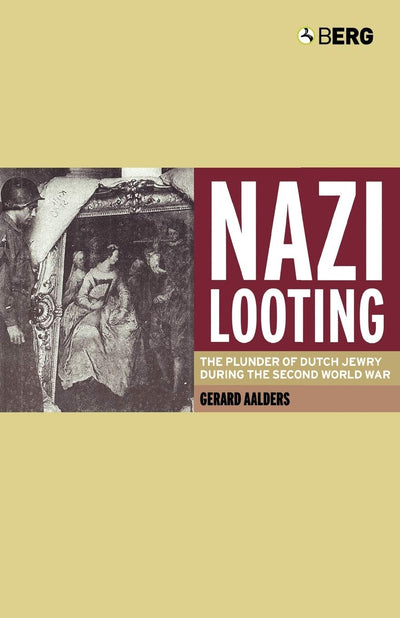 Nazi Looting: The Plunder of Dutch Jewry during the Second World War