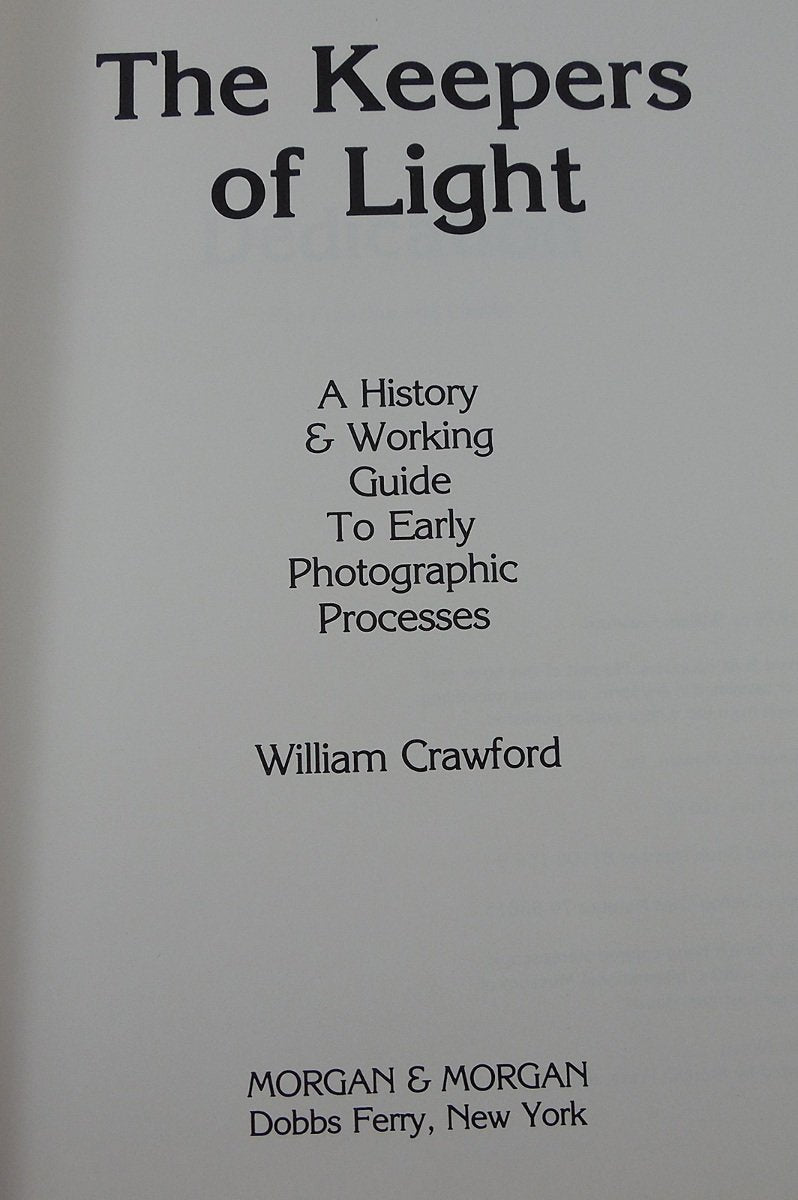 The Keepers of Light: A History and Working Guide to Early Photographic Processes