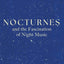Nocturnes: and the Fascination of Night Music