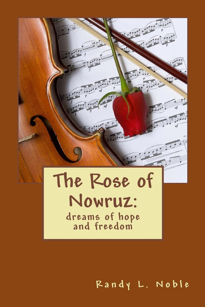 The Rose of Nowruz:: dreams of hope and freedom