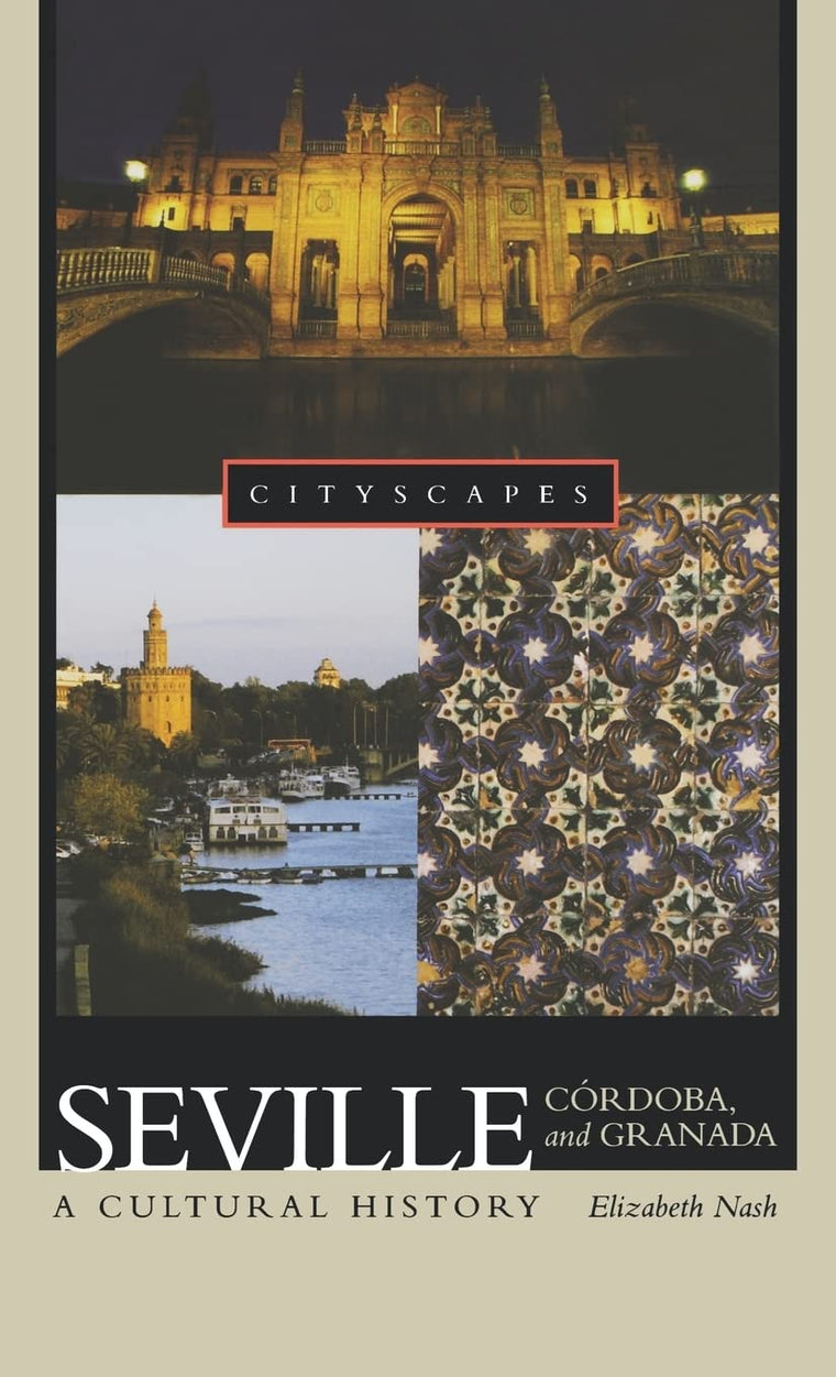 Seville, Córdoba, and Granada: A Cultural History (Cityscapes)