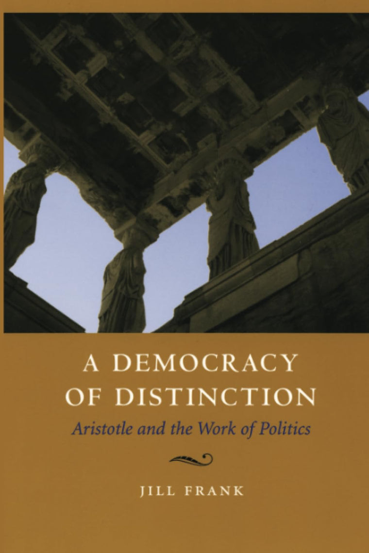 A Democracy of Distinction: Aristotle and the Work of Politics