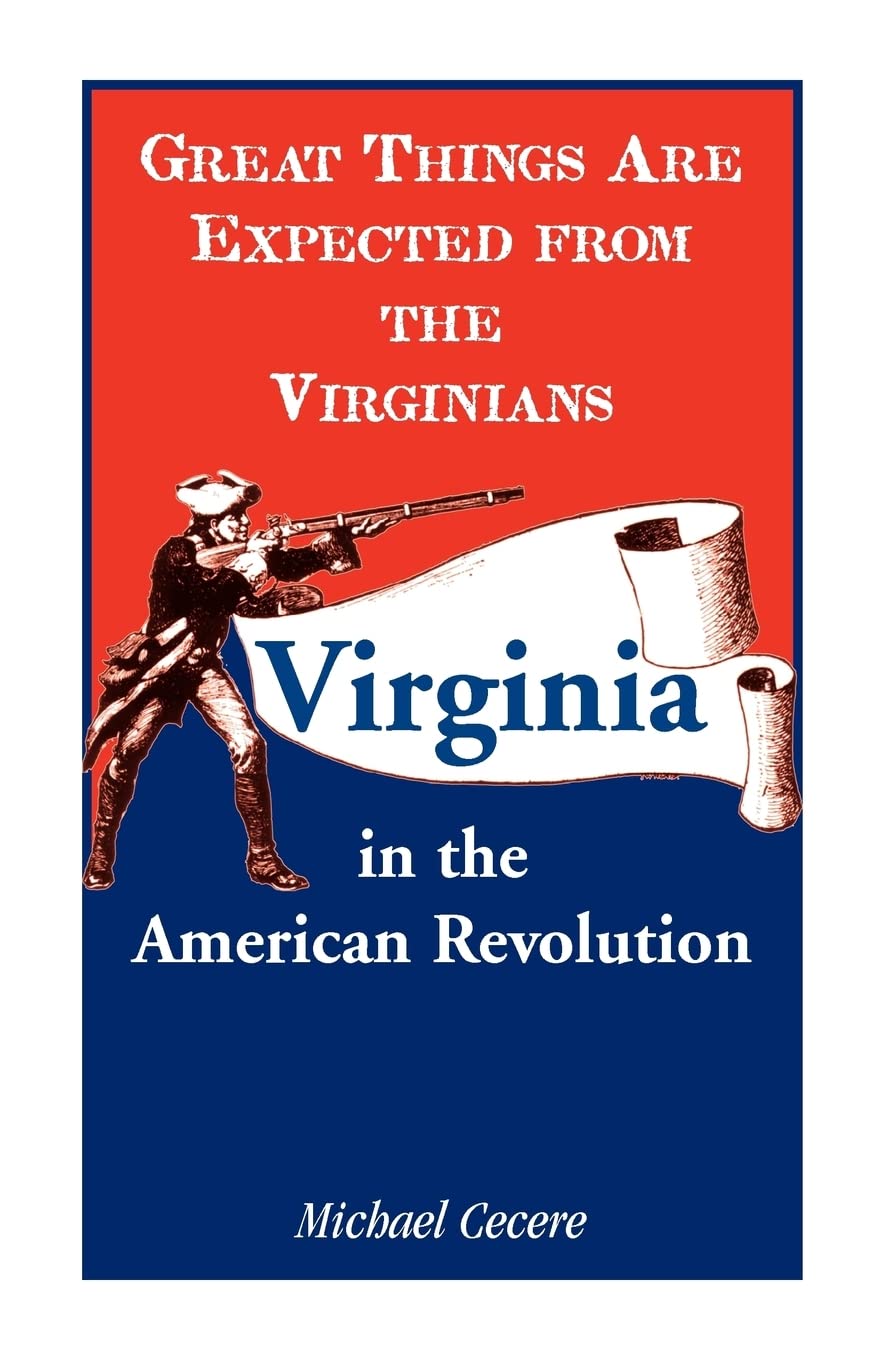 Great Things are Expected from the Virginians: Virginia in the American Revolution