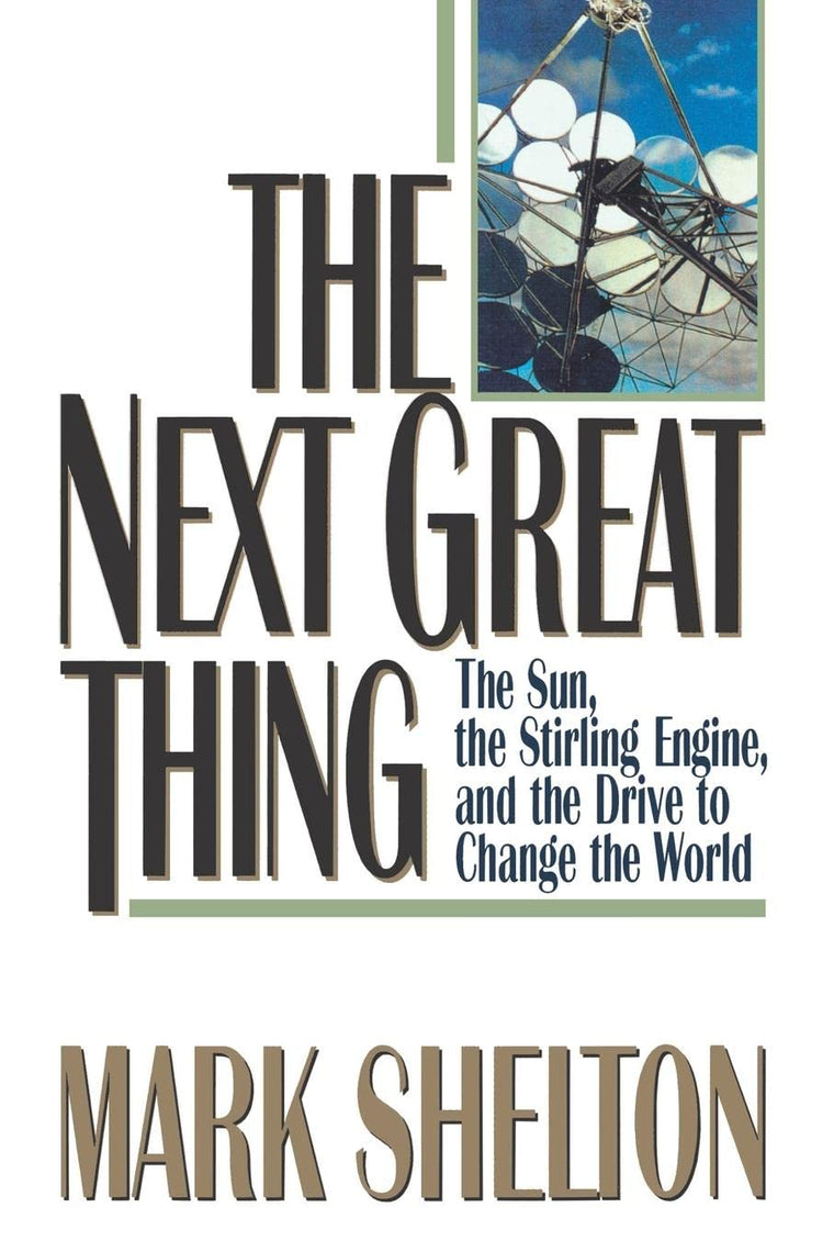 The Next Great Thing: The Sun, the Stirling Engine and the Drive to Change the World