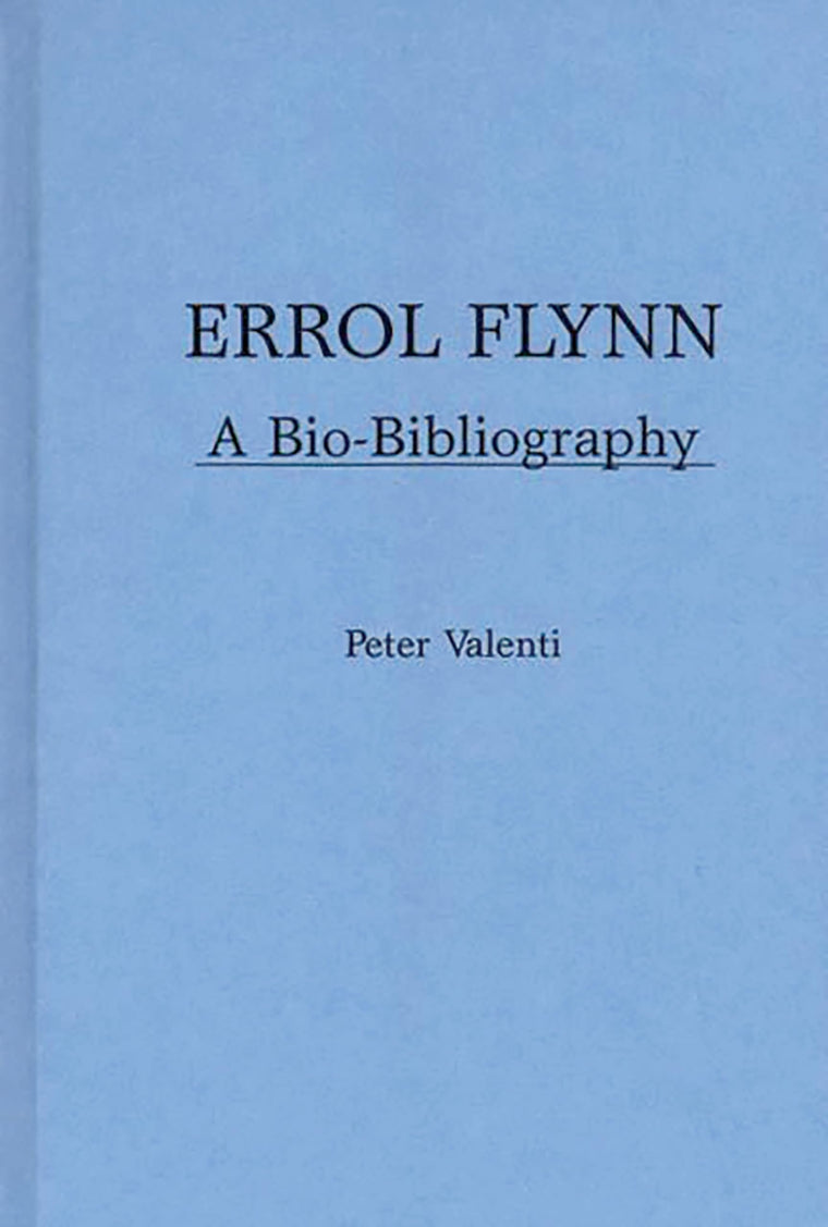 Errol Flynn: A Bio-Bibliography (Popular Culture Bio-Bibliographies)