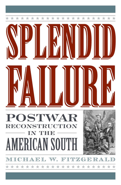 Splendid Failure: Postwar Reconstruction in the American South (American Ways)