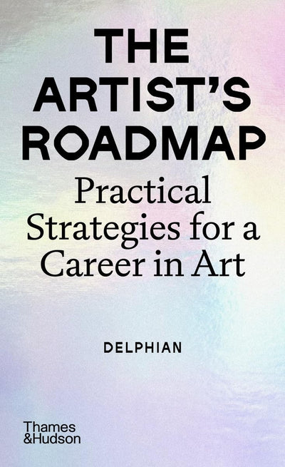 The Artist's Roadmap: Practical Strategies for a Career in Art