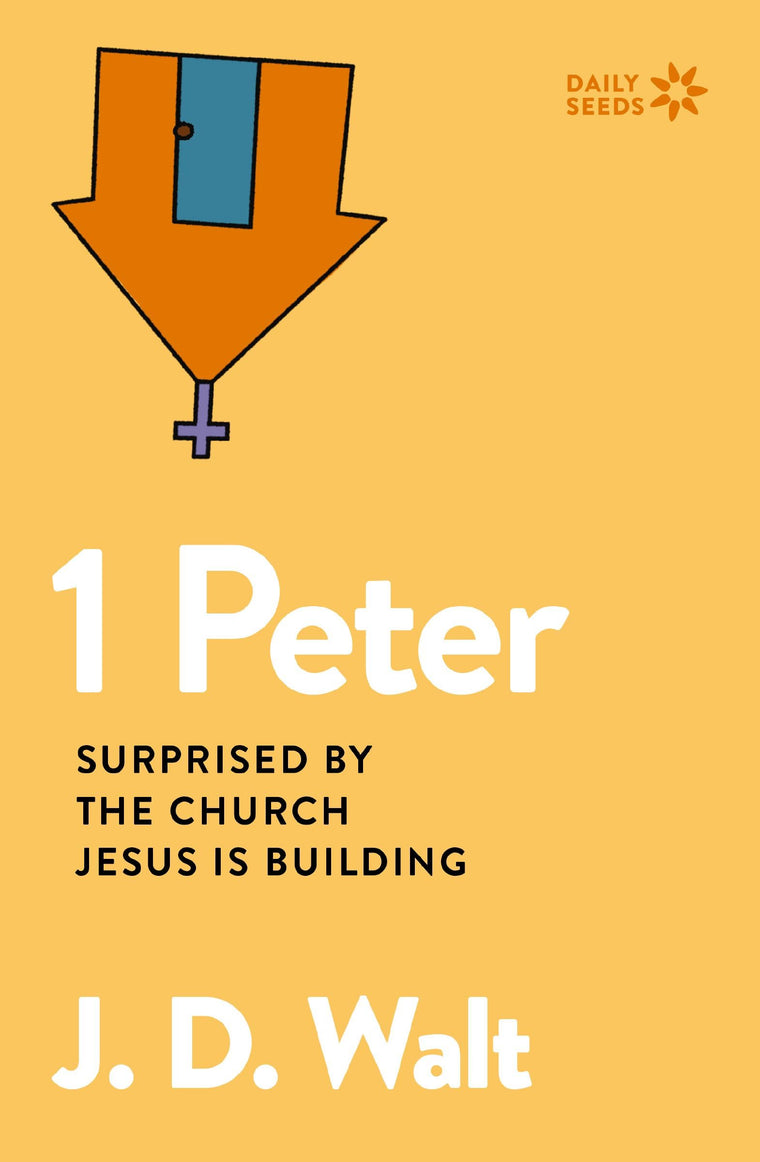 1 Peter: Surprised by the Church Jesus is Building (Daily Seeds)