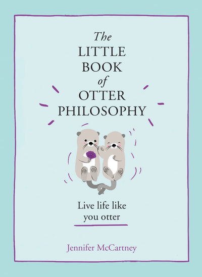 The Little Book of Otter Philosophy (The Little Animal Philosophy Books)
