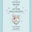 The Little Book of Otter Philosophy (The Little Animal Philosophy Books)