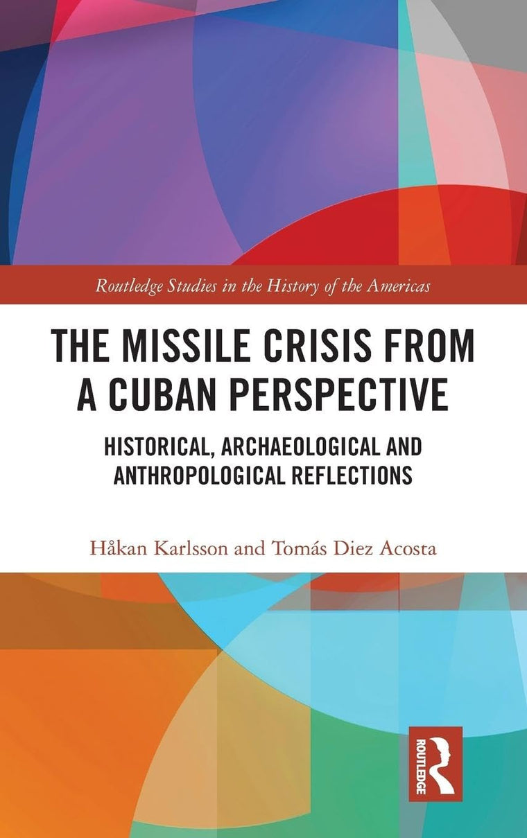 The Missile Crisis from a Cuban Perspective (Routledge Studies in the History of the Americas)