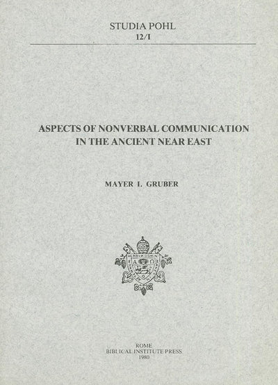 Aspects of Nonverbal Communication in the Ancient Near East (Studia Pohl)