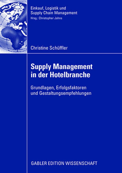Supply Management in der Hotelbranche: Grundlagen, Erfolgsfaktoren und Gestaltungsempfehlungen (Einkauf, Logistik und Supply Chain Management) (German Edition)