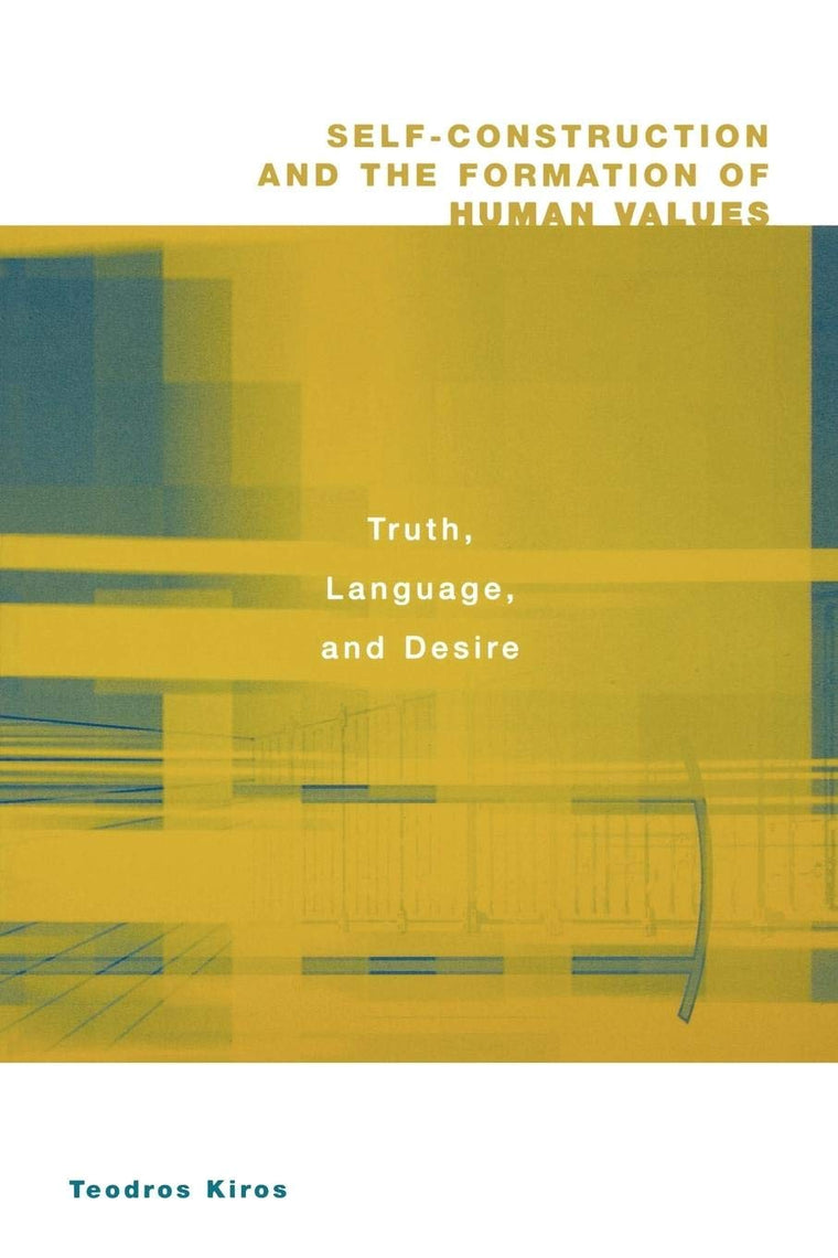 Self-Construction and the Formation of Human Values: Truth, Language, and Desire