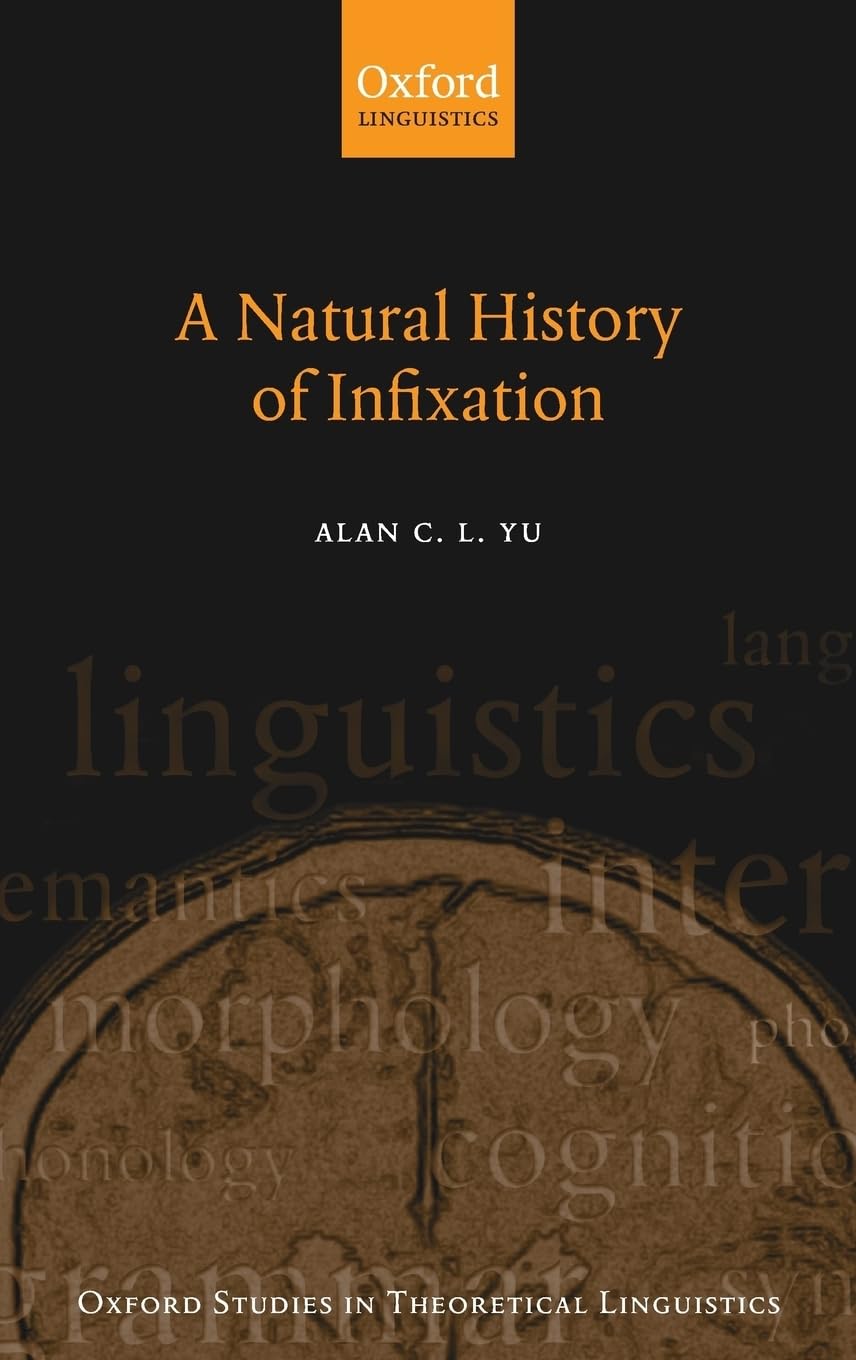 A Natural History of Infixation (Oxford Studies in Theoretical Linguistics)