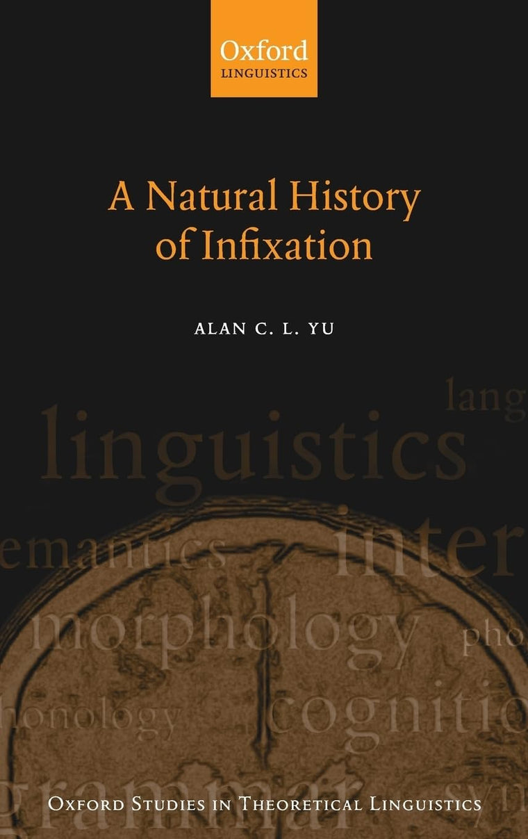 A Natural History of Infixation (Oxford Studies in Theoretical Linguistics)
