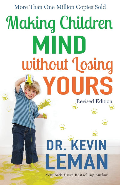 Making Children Mind without Losing Yours: The Classic Approachable and No-Nonsense Guide to Parenting Boys and Girls