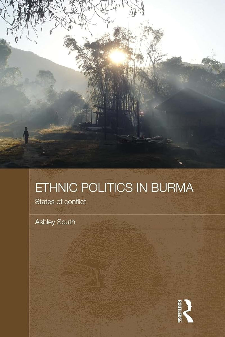 Ethnic Politics in Burma: States of Conflict (Routledge Contemporary Southeast Asia) (Routledge Contemporary Southeast Asia Series)