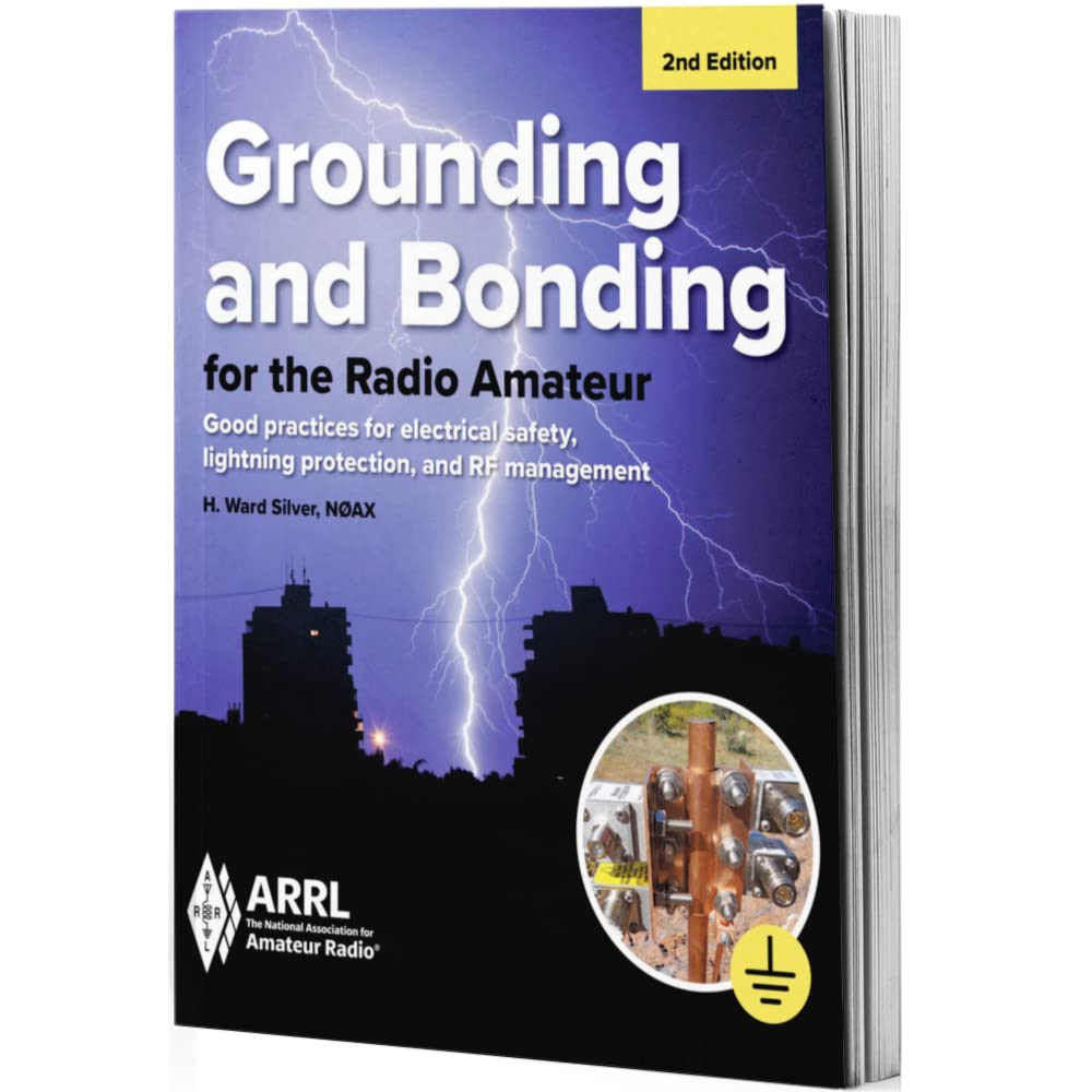Grounding and Bonding for the Radio Amateur 2nd Edition - Good Practices for Electrical Safety, Lightning Protection, and RF Management