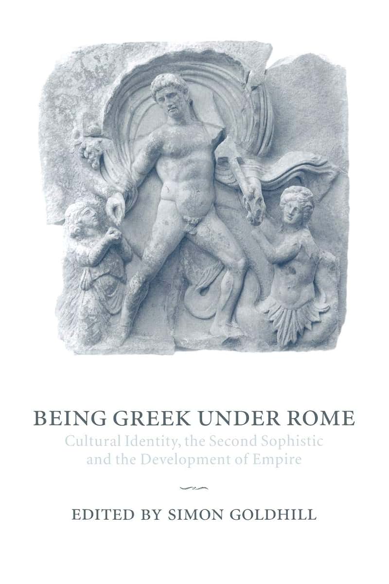 Being Greek under Rome: Cultural Identity, the Second Sophistic and the Development of Empire