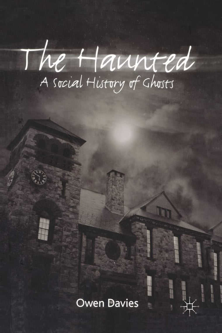 The Haunted: A Social History of Ghosts