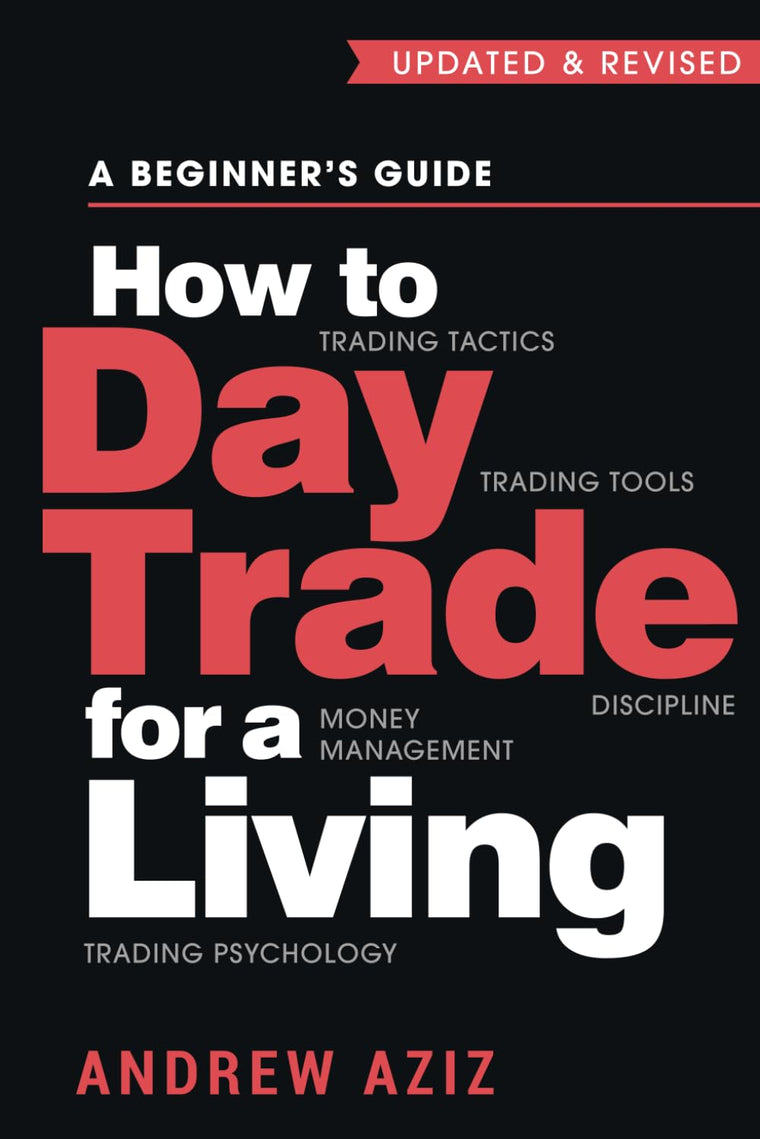How to Day Trade for a Living: A Beginner?s Guide to Trading Tools and Tactics, Money Management, Discipline and Trading Psychology (Stock Market Trading and Investing)