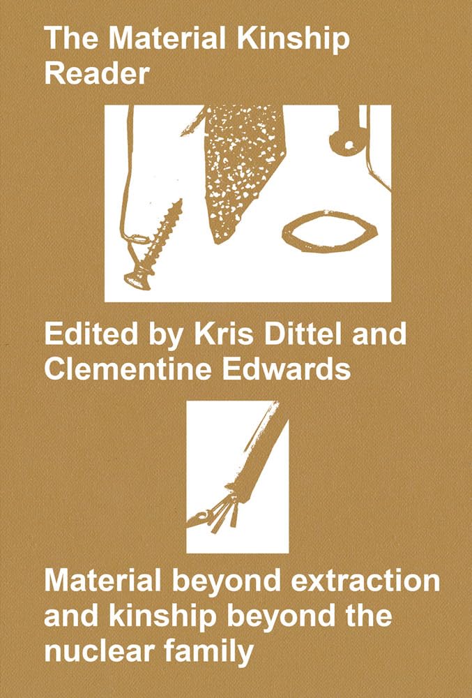 The Material Kinship Reader: Material beyond Extraction and Kinship beyond the Nuclear Family