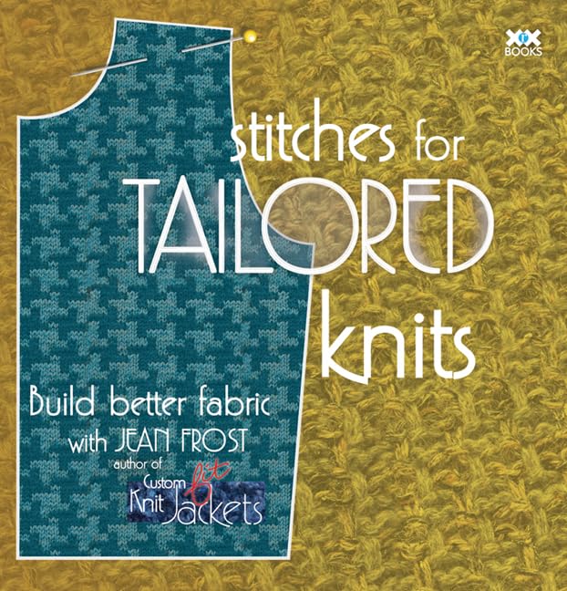 Stitches for Tailored Knits: Build Better Fabric by Frost, J