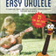 Easy Ukulele: A Complete, Quick and Easy Beginner Ukulele Method for Kids and Adults (Beginner Ukulele Books for Kids and Adults)