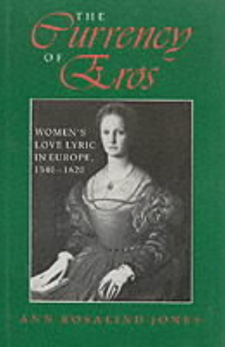 The Currency of Eros: Women's Love Lyric in Europe, 1540-1620 (Women of Letters)
