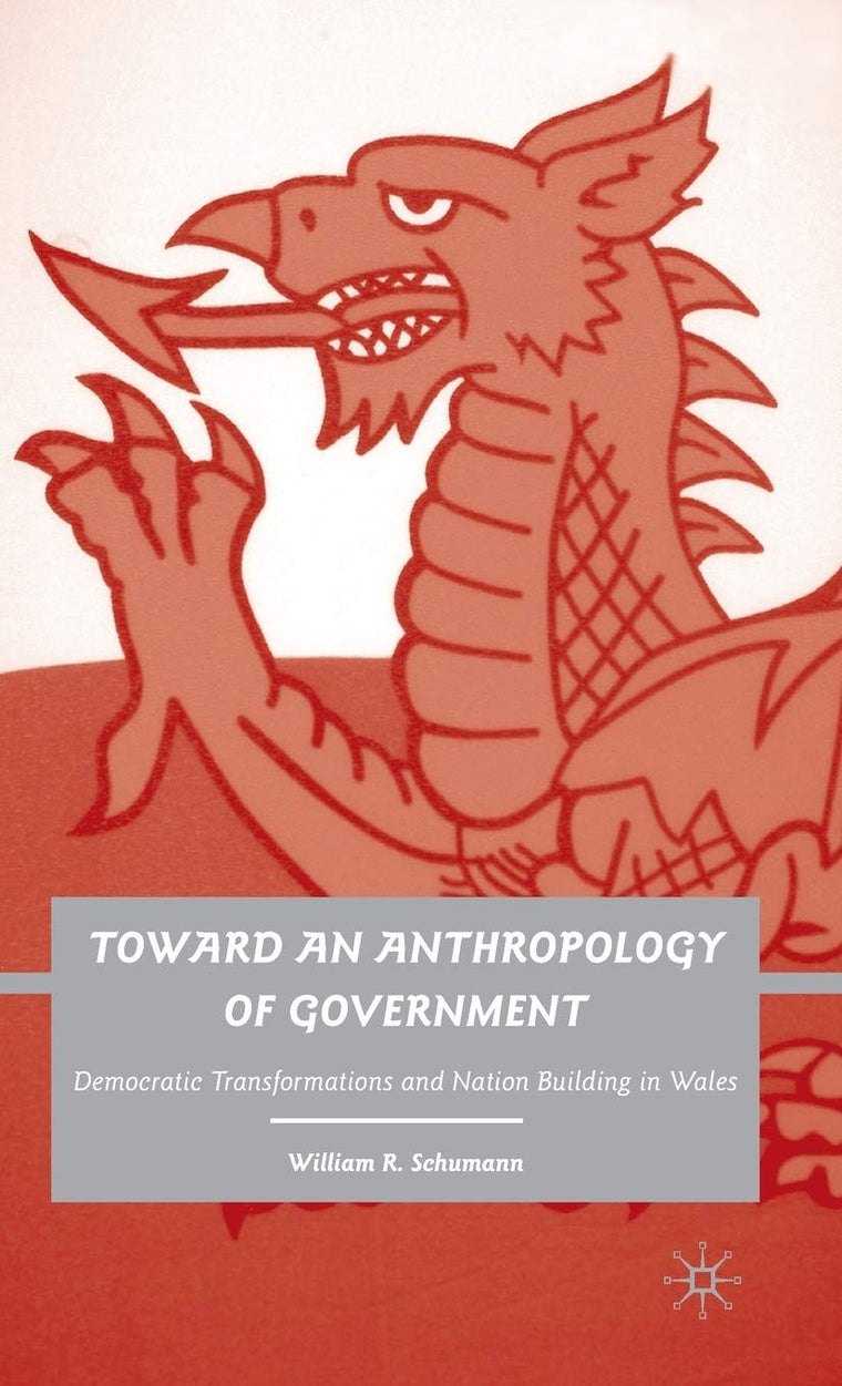 Toward an Anthropology of Government: Democratic Transformations and Nation Building in Wales