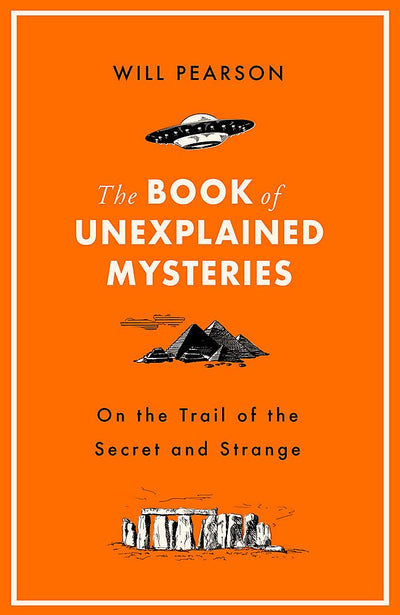 The Book of Unexplained Mysteries: On the Trail of the Secret and the Strange