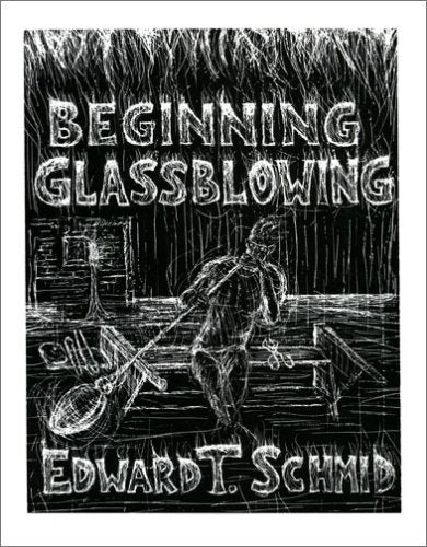 Beginning Glassblowing by Edward T. Schmid