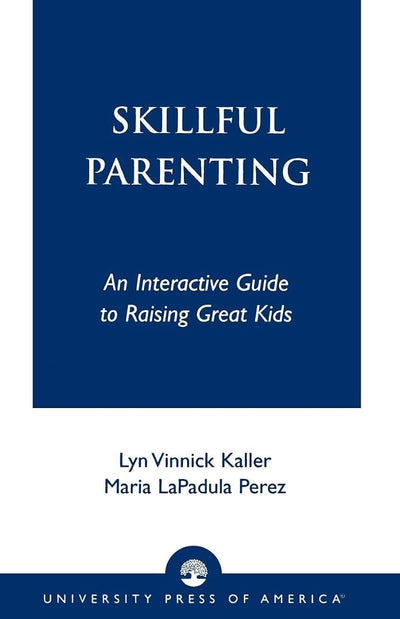 Skillful Parenting: An Interactive Guide to Raising Great Kids