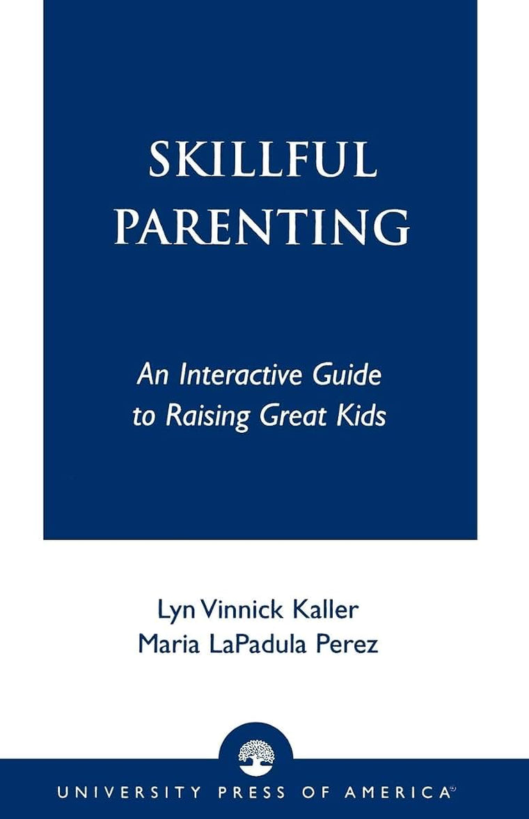 Skillful Parenting: An Interactive Guide to Raising Great Kids