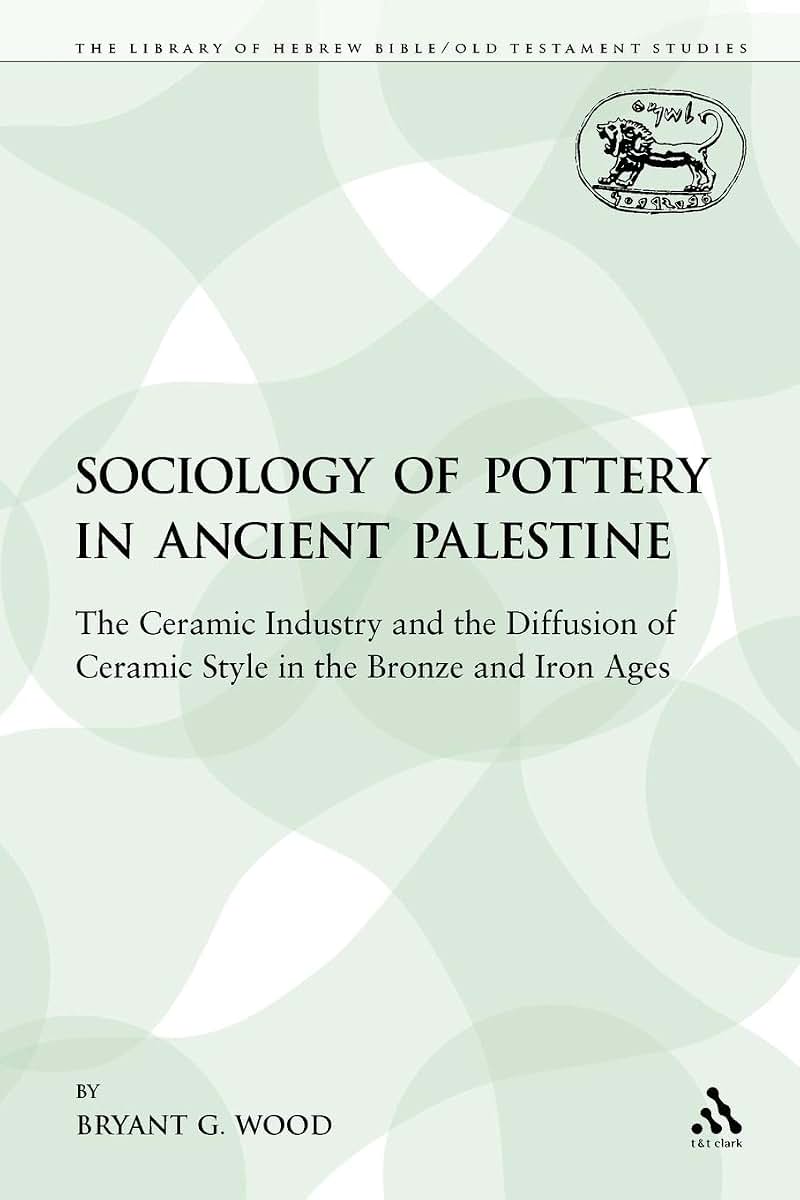 The Sociology of Pottery in Ancient Palestine: The Ceramic Industry and the Diffusion of Ceramic Style in the Bronze and Iron Ages (The Library of Hebrew Bible/Old Testament Studies)