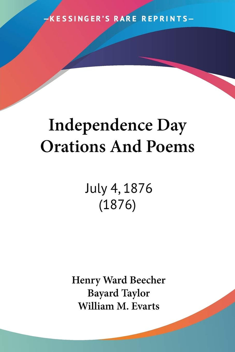 Independence Day Orations And Poems: July 4, 1876 (1876)