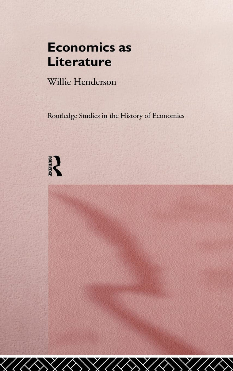 Economics as Literature (Routledge Studies in the History of Economics, Vol. 1)