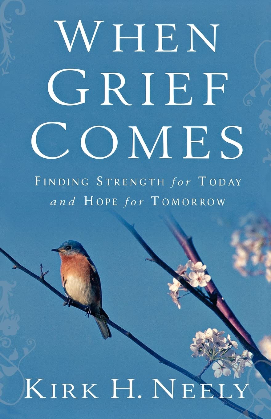 When Grief Comes: Finding Strength for Today and Hope for Tomorrow