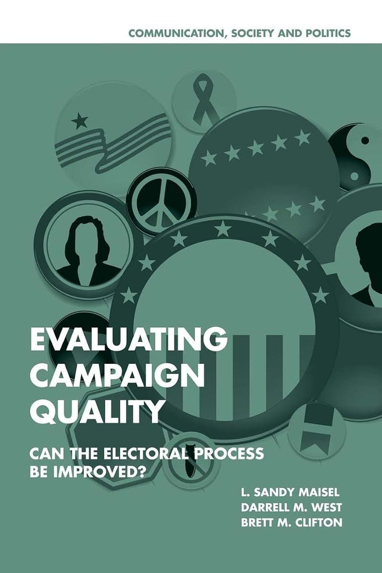 Evaluating Campaign Quality: Can the Electoral Process be Improved? (Communication, Society and Politics)