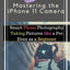 Mastering the iPhone 11 Camera: Smart Phone Photography Taking Pictures like a Pro Even as a Beginner