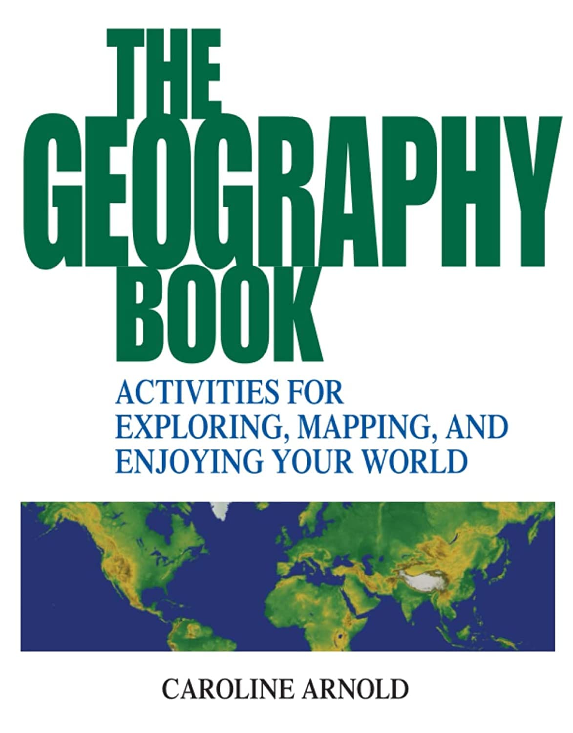The Geography Book: Activities for Exploring, Mapping, and Enjoying Your World