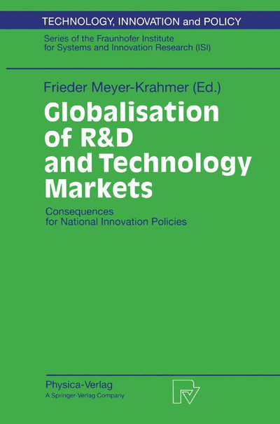 Globalisation of R&D and Technology Markets: Consequences for National Innovation Policies (Technology, Innovation and Policy (ISI), 9)